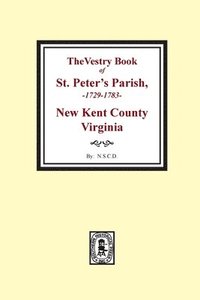 bokomslag The Vestry Book of St. Peter's Parish, New Kent County, Virginia, 1682-1758