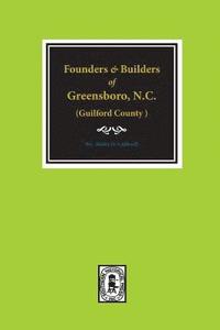 bokomslag (Guilford County) Founders and Builders of Greensboro, North Carolina, 1808-1908.