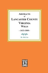 bokomslag Abstracts of Lancaster County, Virginia Wills, 1653-1800