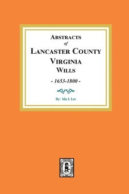 Abstracts of Lancaster County, Virginia Wills, 1653-1800 1