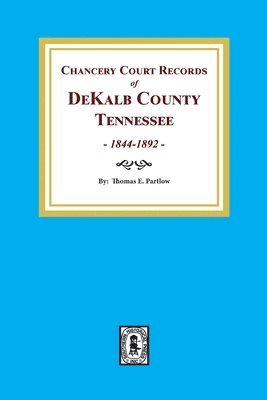 bokomslag Chancery Court Records of DeKalb County, Tennessee, 1844-1892.