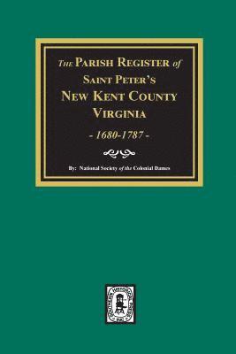 The Parish Register of Saint Peters, New Kent County, Virginia, 1680-1787. 1