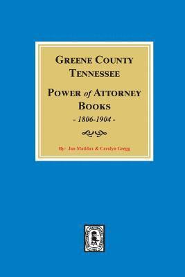 Greene County, Tennessee Power of Attorney Books, 1806-1904. 1
