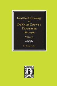 bokomslag DeKalb County, Tennessee 1885-1900, Land Deed Genealogy of. (Vol. #3)