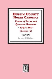 bokomslag Duplin County, North Carolina Court of Pleas and Quarter Sessions, 1792-1795. Volume #3