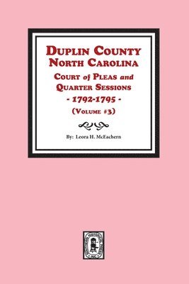Duplin County, North Carolina Court of Pleas and Quarter Sessions, 1792-1795. Volume #3 1