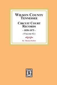 bokomslag Wilson County, Tennessee Circuit Court Records, 1858-1875. (Volume #2)