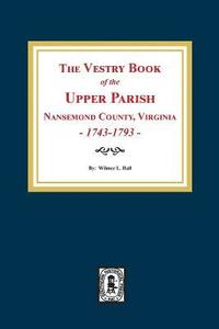 bokomslag The Vestry Book of the Upper Parish, Nansemond County, Virginia, 1743-1793.