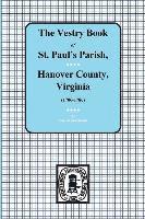 (Hanover County) Vestry Book of St. Paul's Parish, Hanover County, Virginia, 1706-1786.