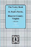 (Hanover County) Vestry Book of St. Paul's Parish, Hanover County, Virginia, 1706-1786. 1