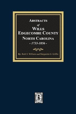 Abstracts of Wills Edgecombe County, North Carolina, 1733-1856 1