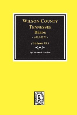 Wilson County, Tennessee Deed Books, 1853-1875.: Volume #3 1