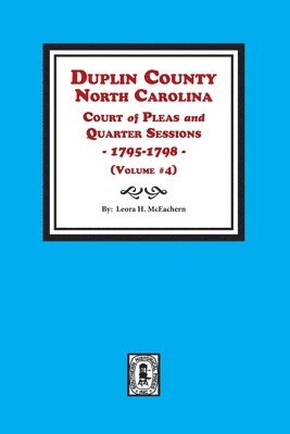 Duplin County, North Carolina Court of Pleas and Quarter Sessions, 1795-1798. Volume #4 1