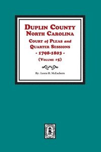 bokomslag Duplin County, North Carolina Court of Pleas and Quarter Sessions, 1798-1803. Volume #5