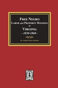 bokomslag Free Negro Labor and Property Holding in Virginia, 1830-1860.