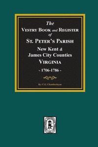 bokomslag The Vestry Book and Register Book of St. Peter's Parish, New Kent and James City Counties, Virginia 1706-1786.