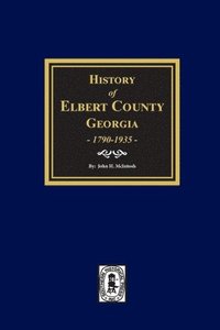 bokomslag History of Elbert County, Georgia, 1790-1935.