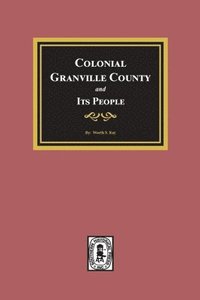 bokomslag Colonial Granville County, North Carolina and its People.