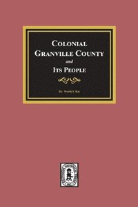bokomslag Colonial Granville County, North Carolina and its People.