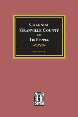 bokomslag Colonial Granville County, North Carolina and its People.