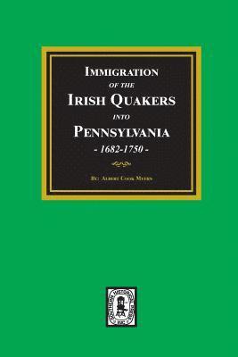 Immigration of the IRISH QUAKERS into Pennsylvania, 1682-1750. 1