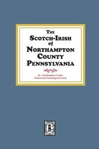 bokomslag The Scotch-Irish of Northampton County, Pennsylvania.