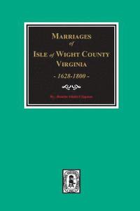 bokomslag Isle of Wight County, Virginia 1628-1800, Marriages of.