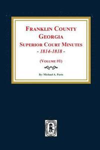bokomslag Franklin County, Georgia Superior Court Minutes, 1814-1818. (Volume #1)