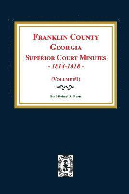 bokomslag Franklin County, Georgia Superior Court Minutes, 1814-1818. (Volume #1)