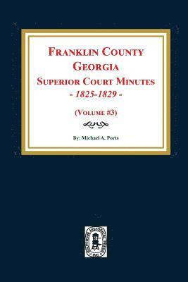 bokomslag Franklin County, Georgia Superior Court Minutes, 1825-1829. (Volume #3)