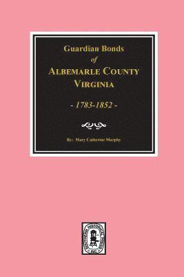 bokomslag Albemarle County, Virginia 1783-1852, Guardians' Bonds of.