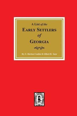 Early Settlers of Georgia, A List of the. 1