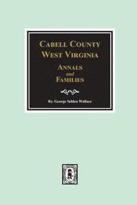 bokomslag Cabell County, West Virginia Annals and Families.