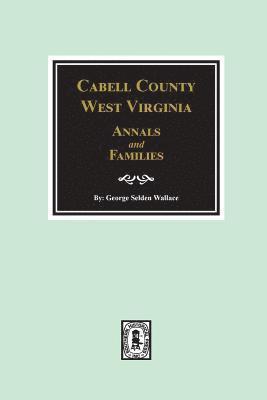 Cabell County, West Virginia Annals and Families. 1