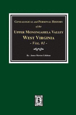 Genealogical and Personal History of Upper Monongahela Valley, West Virginia, Vol. #1 1