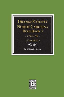 Orange County, North Carolina Deed Book 3, 1752-1786, Abstracts of. (Volume #2) 1