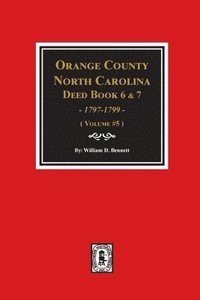 bokomslag Orange County, North Carolina Deed Books 6 and 7, 1797-1799. (Volume #5)