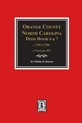 bokomslag Orange County, North Carolina Deed Books 6 and 7, 1797-1799. (Volume #5)