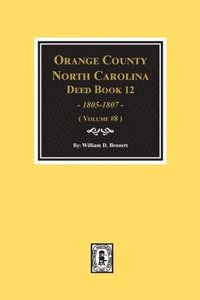 bokomslag Orange County, North Carolina Deed Books 12, 1805-1807. (Volume #8)