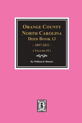 Orange County, North Carolina Deed Books 13, 1808-1811. (Volume #9) 1