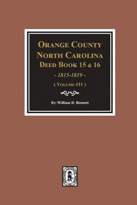 Orange County, North Carolina Deed Books 15 & 16, 1815-1819. (Volume #11) 1