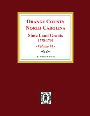 Orange County, North Carolina: STATE LAND GRANTS, 1778-1790. (Volume #1) 1