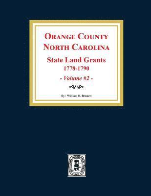 Orange County, North Carolina: STATE LAND GRANTS, 1778-1790. (Volume #2) 1