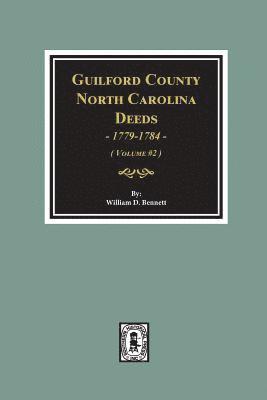 Guilford County, North Carolina Deeds, 1779-1784. (Volume #2) 1