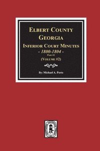 bokomslag Elbert County, Georgia Inferior Court Minutes 1800-1804, Part #1. (Volume #2)