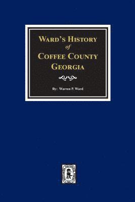 bokomslag Ward's History of Coffee County, Georgia