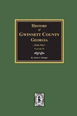 History of Gwinnett County, Georgia, 1818-1943. (Volume #1) 1