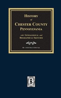 bokomslag History of Chester County, Pennsylvania with Genealogical and Biographical Sketches