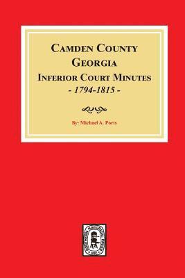 bokomslag Camden County, Georgia Inferior Court Minutes, 1794-1815.