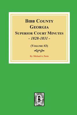 Bibb County, Georgia Superior Court Minutes, 1828-1831. (Volume #3) 1